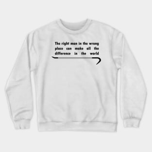 The right man in the wrong place Crewneck Sweatshirt